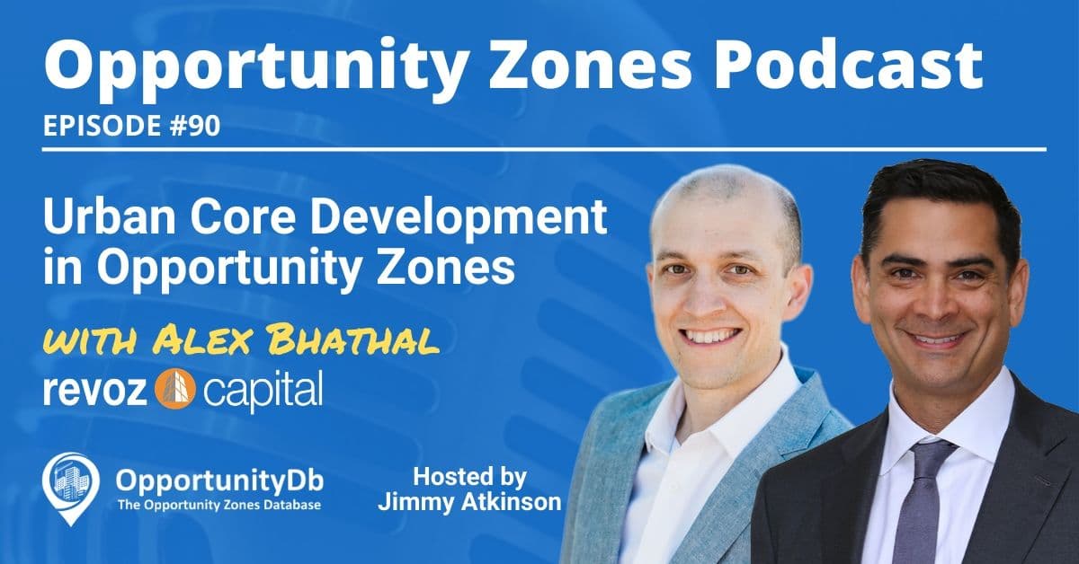 Urban Core Development in Opportunity Zones, with Alex Bhathal