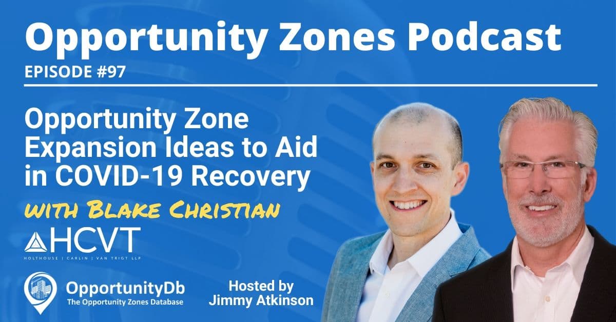 Opportunity Zone Expansion Ideas to Aid in COVID-19 Recovery, with Blake Christian