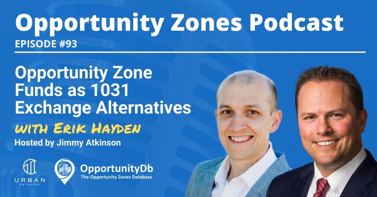Opportunity Zone Funds as 1031 Exchange Alternatives, with Erik Hayden