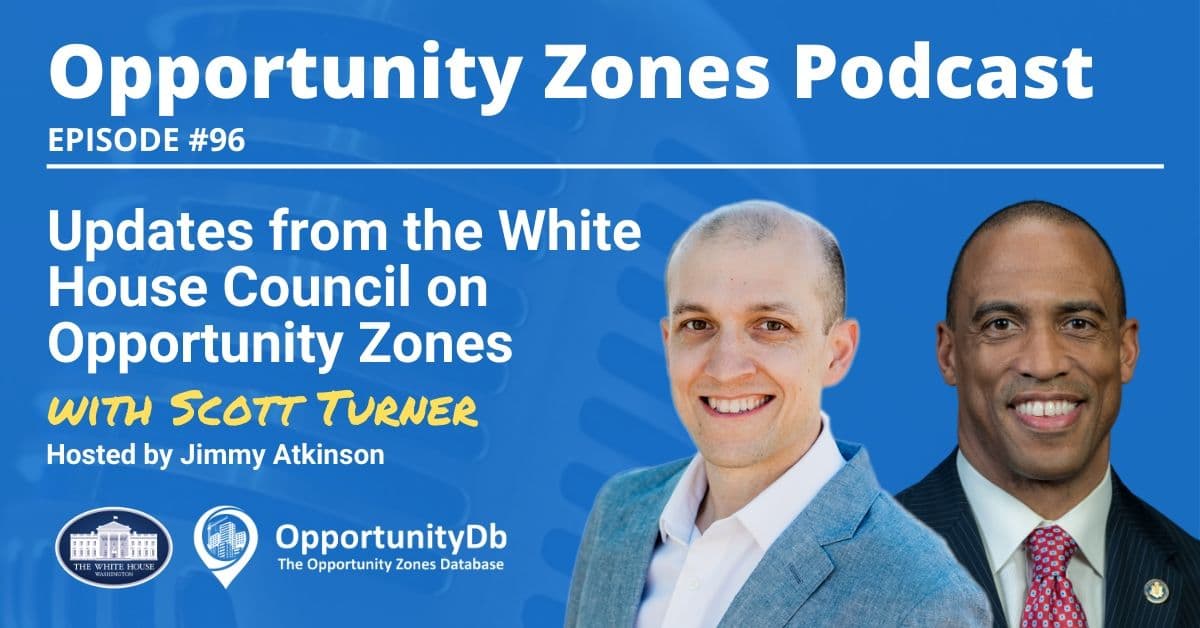 Updates from the White House Council on Opportunity Zones, with Scott Turner