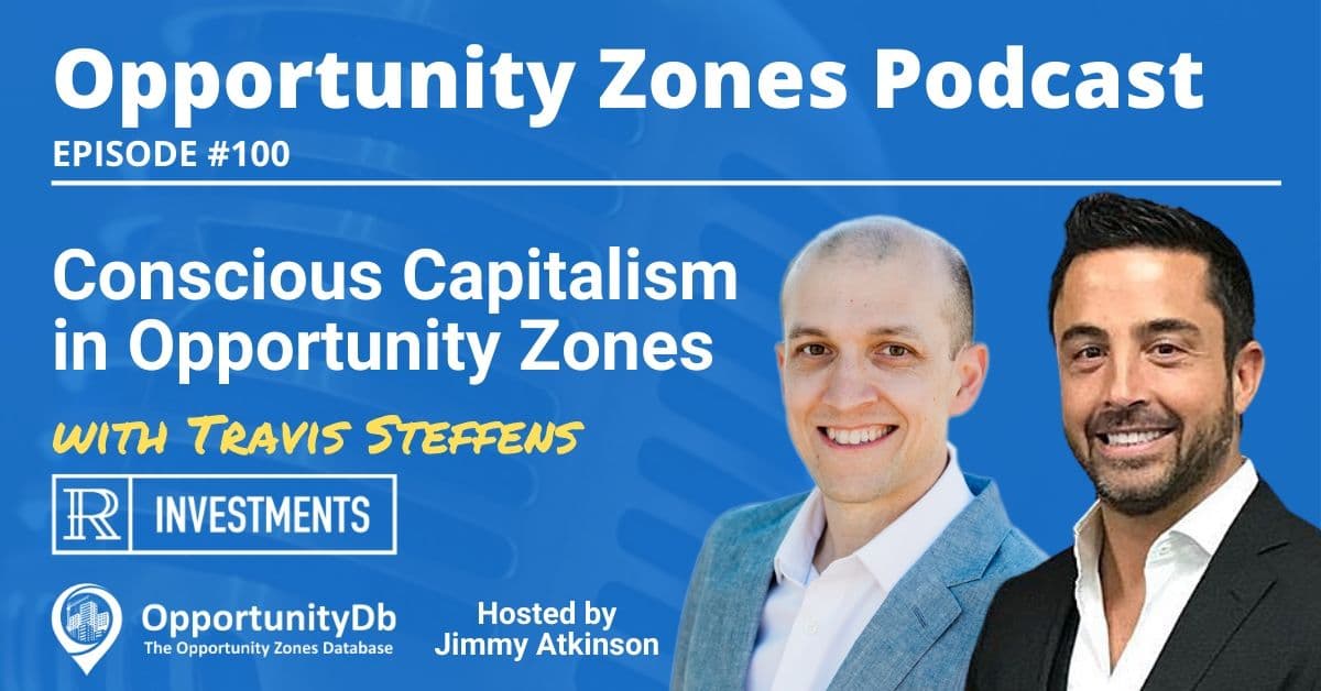 Conscious Capitalism in Opportunity Zones, with Travis Steffens
