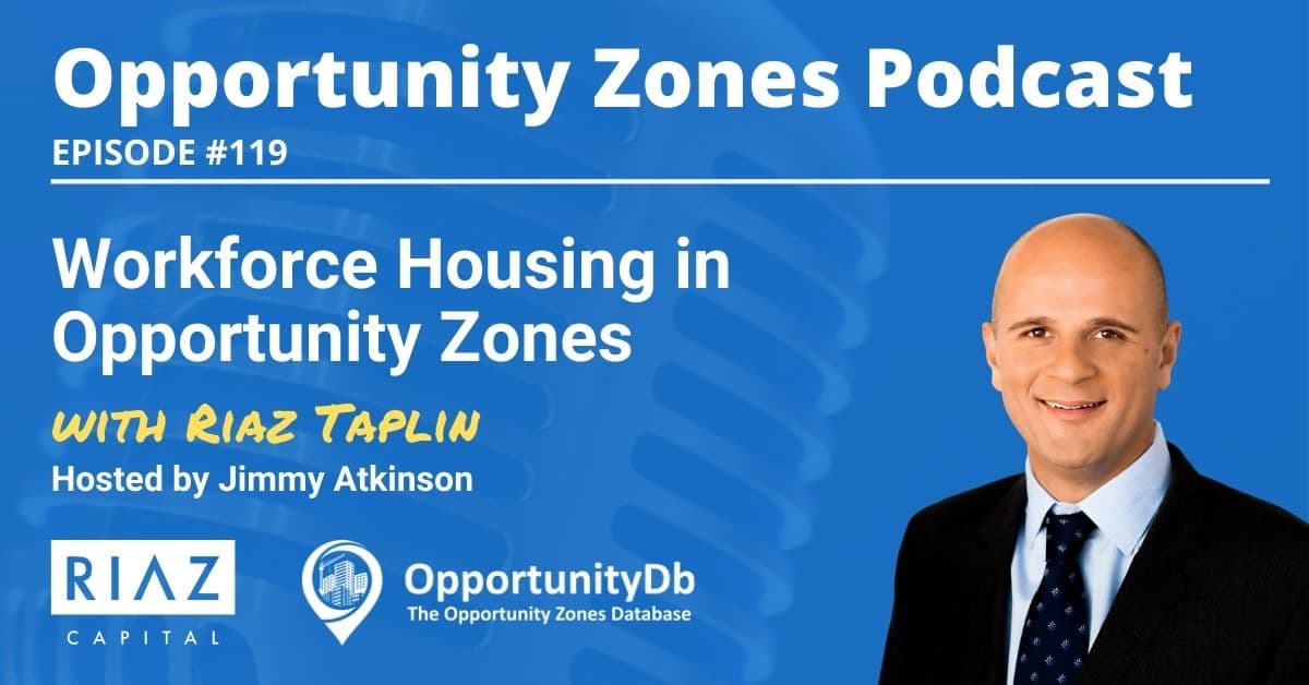 Workforce Housing in Opportunity Zones, with Riaz Taplin
