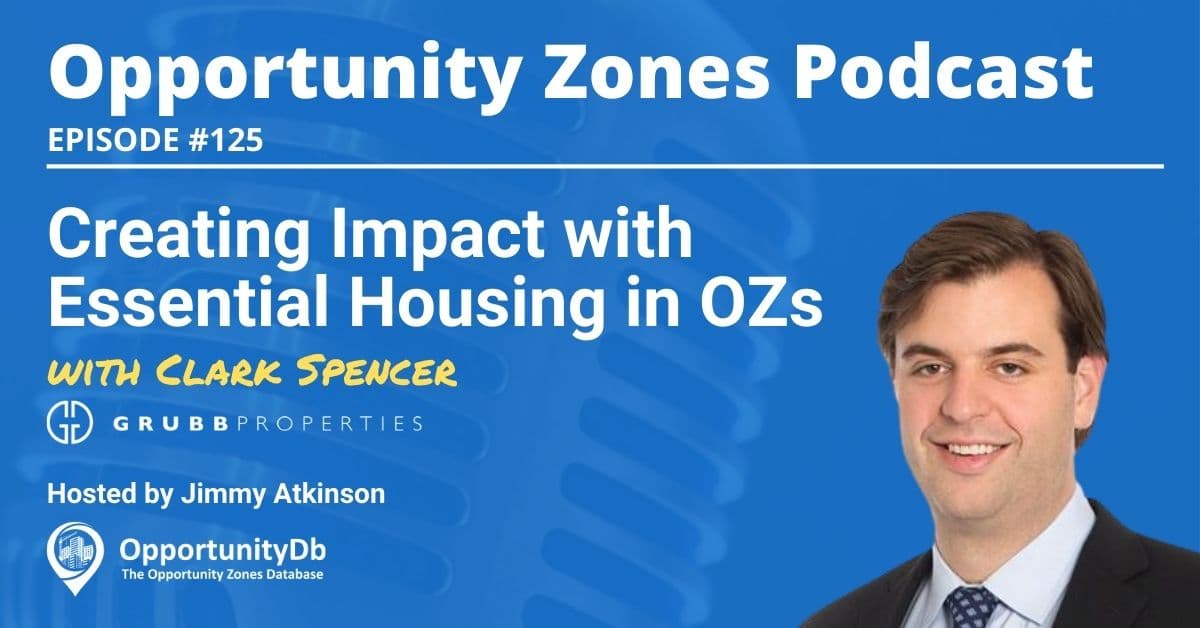 Creating Impact with Essential Housing in Opportunity Zones, with Clark Spencer