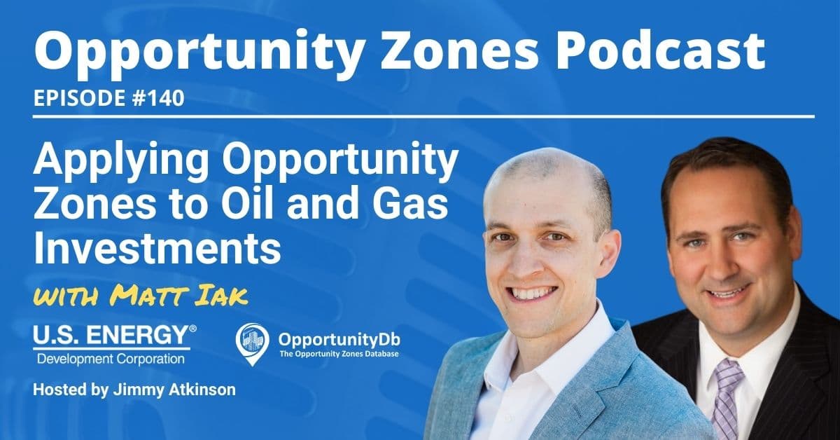 Applying Opportunity Zones to Oil and Gas Investments, with Matt Iak