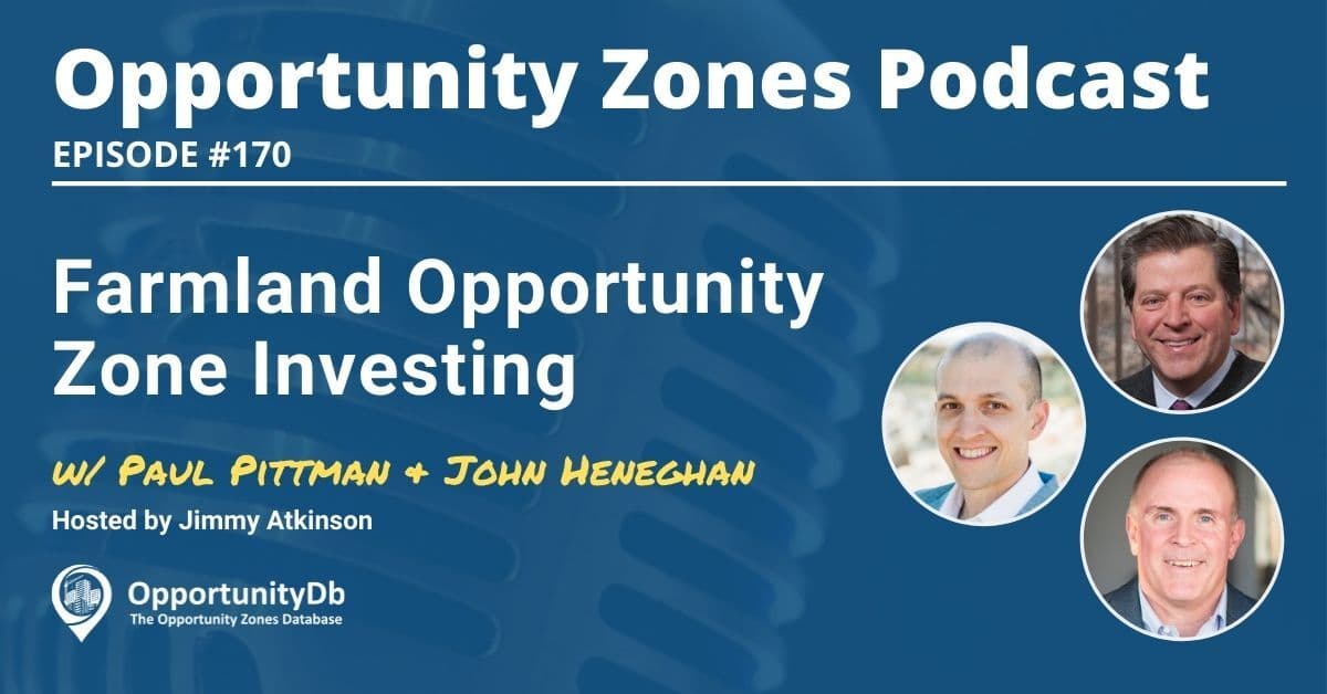 Farmland Opportunity Zone Investing, With Paul Pittman & John Heneghan