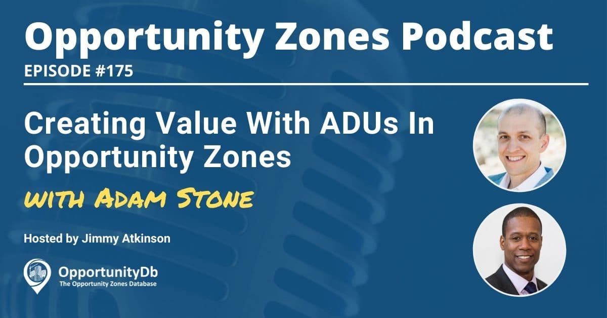 Creating Value With ADUs In Opportunity Zones, With Adam Stone
