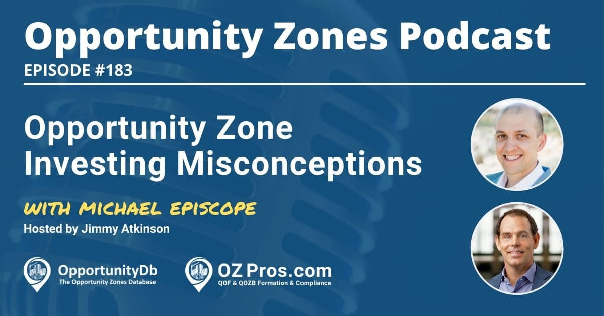 Opportunity Zone Investing Misconceptions, With Michael Episcope