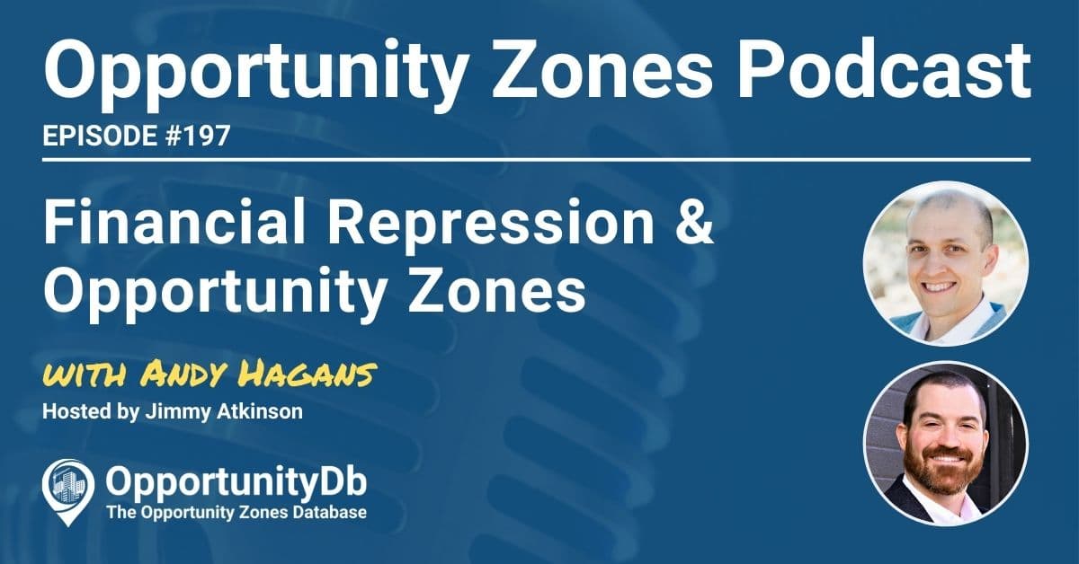 Financial Repression And Opportunity Zones, With Andy Hagans