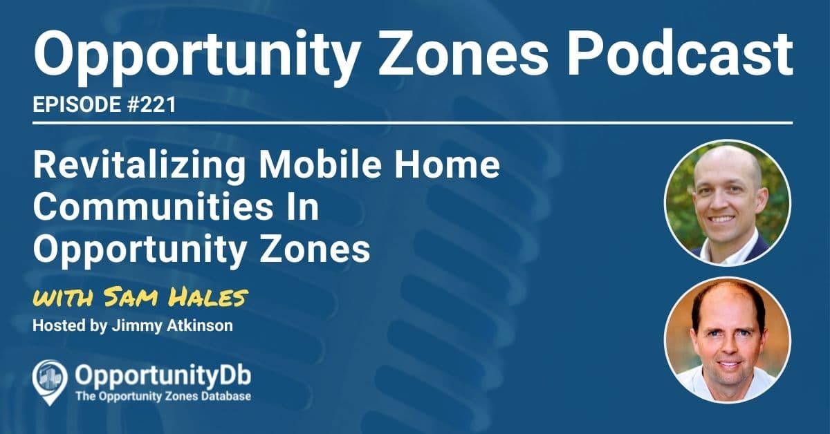 Revitalizing Mobile Home Communities In Opportunity Zones, With Sam Hales