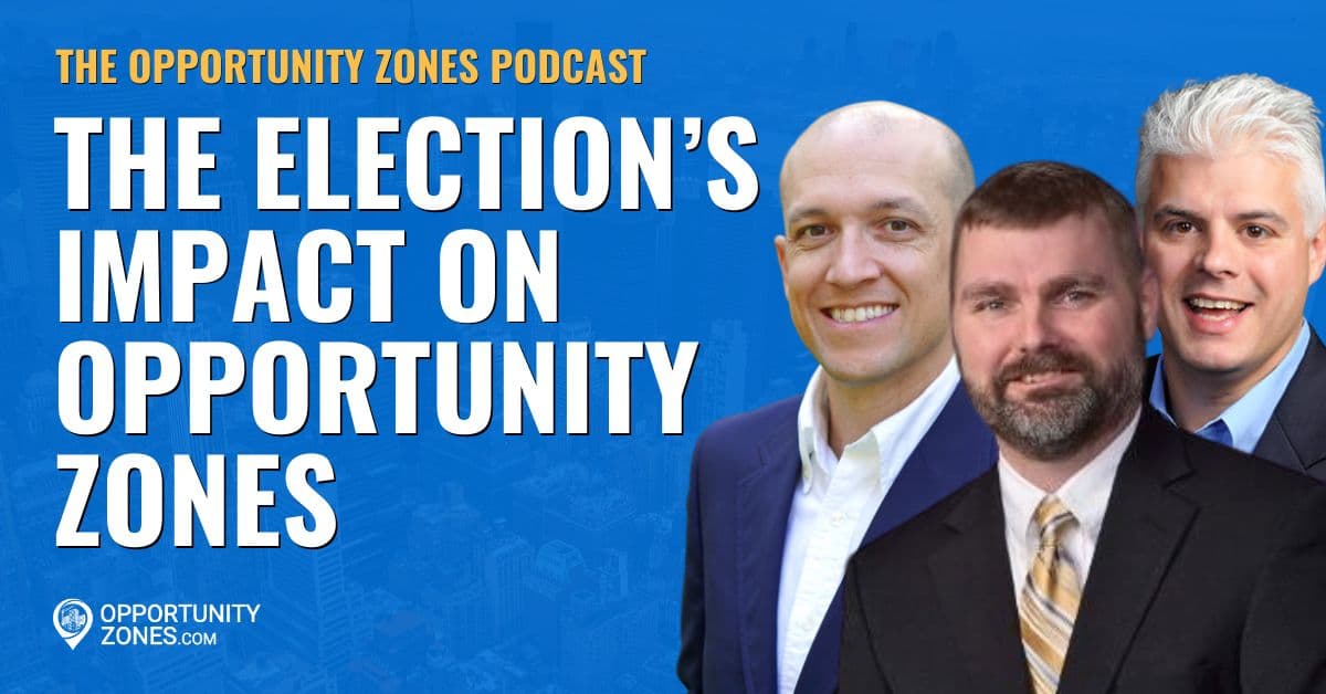 How The Election Will Impact Opportunity Zones, With John Sciarretti &amp; Jason Watkins