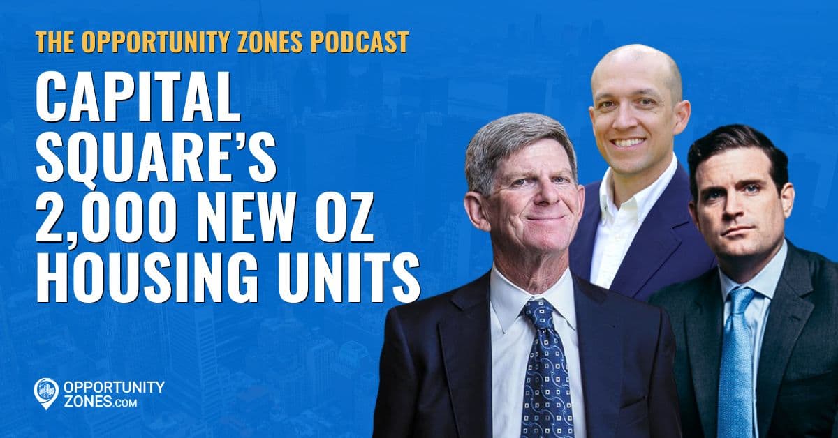 Capital Square's 2,000 New OZ Housing Units, With Louis Rogers &amp; Whit Huffman