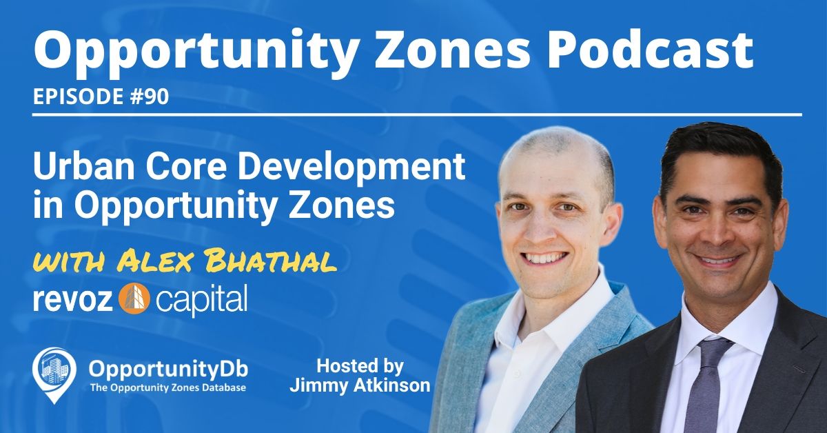 Urban Core Development in Opportunity Zones, with Alex Bhathal